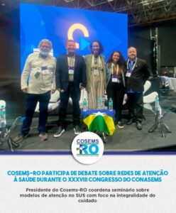 Cosems-RO participa de debate sobre Redes de Atenção a saúde durante o XXXVIII Congresso do CONASEMS